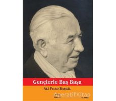 Gençlerle Başbaşa - Ali Fuad Başgil - Kubbealtı Neşriyatı Yayıncılık