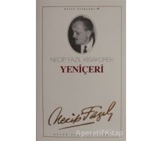 Yeniçeri : 67 - Necip Fazıl Bütün Eserleri - Necip Fazıl Kısakürek - Büyük Doğu Yayınları