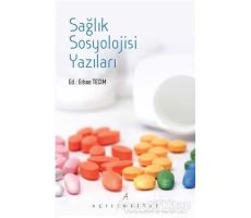 Sağlık Sosyolojisi Yazıları - Erhan Tecim - Açılım Kitap