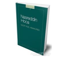 Nasreddin Hoca : 105 - Necip Fazıl Bütün Eserleri - Necip Fazıl Kısakürek - Büyük Doğu Yayınları