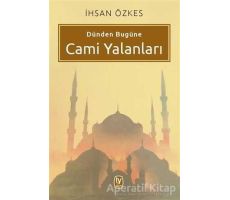 Dünden Bugüne Cami Yalanları - İhsan Özkes - Tekin Yayınevi