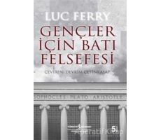 Gençler İçin Batı Felsefesi - Luc Ferry - İş Bankası Kültür Yayınları