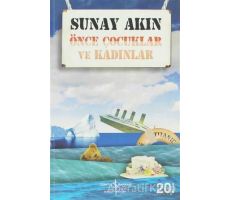 Önce Çocuklar ve Kadınlar - Sunay Akın - İş Bankası Kültür Yayınları