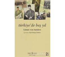 Türkiye’de Beş Yıl - Liman Von Sanders - İş Bankası Kültür Yayınları
