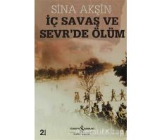 İç Savaş ve Sevrde Ölüm - Sina Akşin - İş Bankası Kültür Yayınları