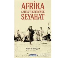 Afrika Sahra-yı Kebiri’nde Seyahat - Sadık El-Müeyyed - Çamlıca Basım Yayın