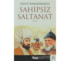 Sahipsiz Saltanat - Yavuz Bahadıroğlu - Nesil Yayınları