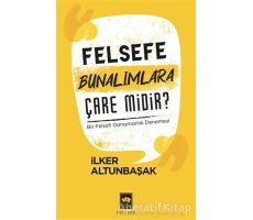 Felsefe Bunalımlara Çare Midir? - İlker Altunbaşak - Ötüken Neşriyat