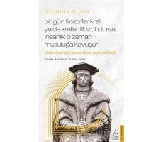 Thomas More - Bir Gün Filozoflar Kral Ya Da Krallar Filozof Olursa İnsanlık O Zaman Mutluluğa Kavuşu