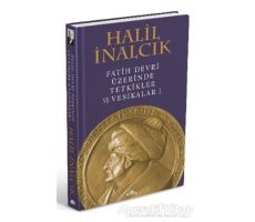 Fatih Devri Üzerinde Tetkikler ve Vesikalar 1 - Halil İnalcık - Kronik Kitap