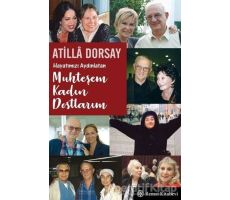 Hayatımızı Aydınlatan Muhteşem Kadın Dostlarım - Atilla Dorsay - Remzi Kitabevi