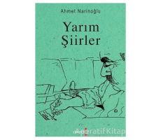 Yarım Şiirler - Ahmet Narinoğlu - Yakamoz Yayınevi