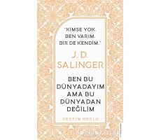 J. D. Salinger - Ben Bu Dünyadayım Ama Bu Dünyadan Değilim - Devrim Horlu - Destek Yayınları