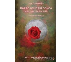 Aşk Üçlemesi 1 - Darağacındaki Gonca Hallacı Mansur - Mustafa Semih Arıcı - Cinius Yayınları