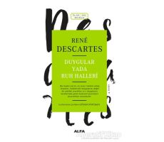 Duygular ya da Ruh Halleri - Rene Descartes - Alfa Yayınları