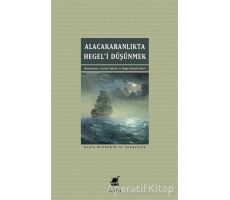 Alacakaranlıkta Hegel’i Düşünmek - Kurtul Gu¨lenç - Ayrıntı Yayınları