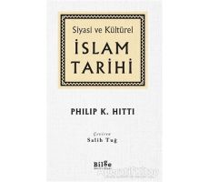 Siyasi ve Kültürel İslam Tarihi - Philip K. Hitti - Bilge Kültür Sanat