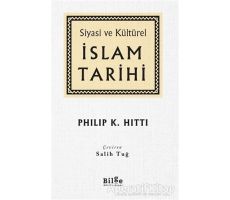 Siyasi ve Kültürel İslam Tarihi - Philip K. Hitti - Bilge Kültür Sanat