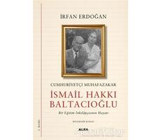 Cumhuriyetçi Muhafazakar İsmail Hakkı Baltacıoğlu - İrfan Erdoğan - Alfa Yayınları