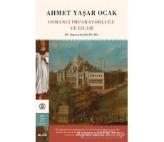 Osmanlı İmparatorluğu ve İslam - Ahmet Yaşar Ocak - Alfa Yayınları