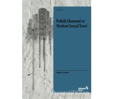 Politik Ekonomi ve Modern Sosyal Teori - Adem Levent - Albaraka Yayınları