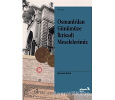 Osmanlı’dan Günümüze İktisadi Meselelerimiz - Mehmet Bulut - Albaraka Yayınları