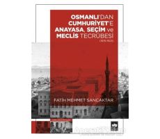 Osmanlıdan Cumhuriyete Anayasa, Seçim ve Meclis Tecrübesi (1876-1923)