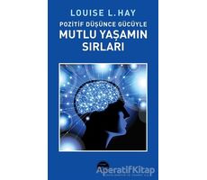 Pozitif Düşünce Gücüyle Mutlu Yaşamın Sırları - Louise L. Hay - Martı Yayınları