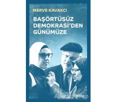 Başörtüsüz Demokrasiden Günümüze (Ciltli) - Merve Kavakcı - Beyan Yayınları
