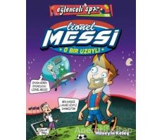O Bir Uzaylı: Lionel Messi - Hüseyin Keleş - Eğlenceli Bilgi Yayınları