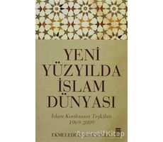 Yeni Yüzyılda İslam Dünyası - Ekmeleddin İhsanoğlu - Timaş Yayınları