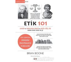 Etik 101 - Altruizm ve Faydacılıktan Biyoetik ve Politik Etiğe - Brian Boone - Say Yayınları