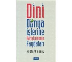 Dini Dünya İşlerine Karıştırmanın Faydaları - Mustafa Akyol - Etkileşim Yayınları