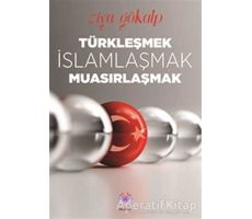 Türkleşmek, İslamlaşmak, Muasırlaşmak - Ziya Gökalp - Nilüfer Yayınları