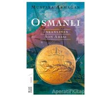 Osmanlı - İnsanlığın Son Adası - Mustafa Armağan - Ketebe Yayınları