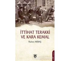 İttihat Terakki ve Kara Kemal - Rahmi Akbaş - Dorlion Yayınları