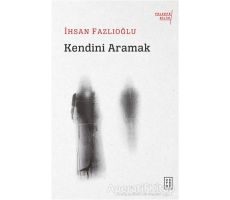 Kendini Aramak - İhsan Fazlıoğlu - Ketebe Yayınları