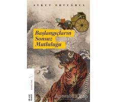 Başlangıçların Sonsuz Mutluluğu - Aykut Ertuğrul - Ketebe Yayınları