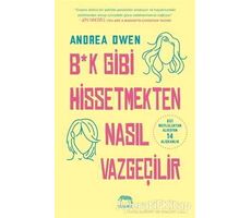 B*k Gibi Hissetmekten Nasıl Vazgeçilir? - Andrea Owen - Yabancı Yayınları