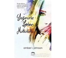 Yağmurla Gelen Mutluluk - Amber L. Johnson - Yabancı Yayınları