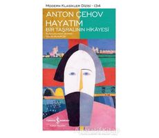 Hayatım - Bir Taşralının Hikayesi (Şömizli) - Anton Pavloviç Çehov - İş Bankası Kültür Yayınları