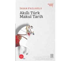 Akıllı Türk Makul Tarih - İhsan Fazlıoğlu - Ketebe Yayınları