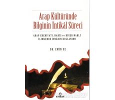 Arap Kültüründe Bilginin İntikal Süreci - Emin Uz - Ensar Neşriyat