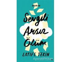 Sevgili Arsız Ölüm - Latife Tekin - Can Yayınları