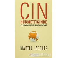 Çin Hükmettiğinde Dünyayı Neler Bekliyor? - Martin Jacques - Akıl Çelen Kitaplar