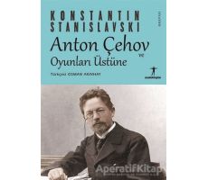 Anton Çehov ve Oyunları Üstüne - Konstantin Stanislavski - Agora Kitaplığı