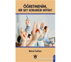 Öğretmenim Bir Şey Sorabilir Miyim? - Neval Sultan - Dorlion Yayınları