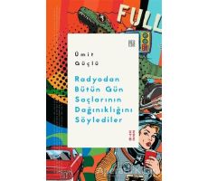 Radyodan Bütün Gün Saçlarının Dağınıklığını Söylediler - Ümit Güçlü - Ketebe Yayınları