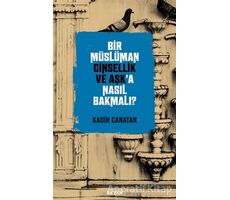 Bir Müslüman Cinsellik ve Aşk’a Nasıl Bakmalı? - Kadir Canatan - Beyan Yayınları