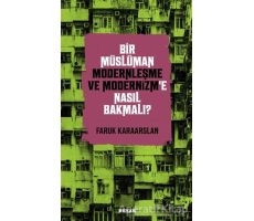 Bir Müslüman Modernleşme ve Modernizm’e Nasıl Bakmalı? - Faruk Karaarslan - Beyan Yayınları